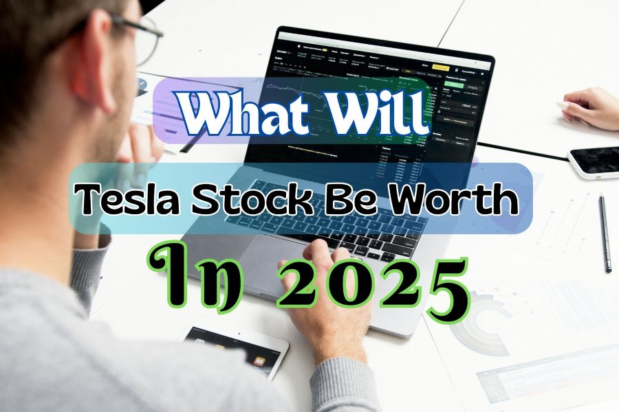 What Will Tesla Stock Be Worth In 2025? Must-Read For Investors